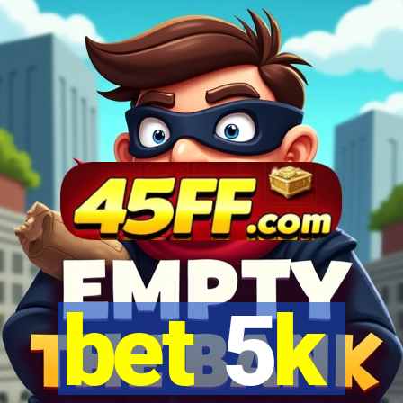 bet 5k